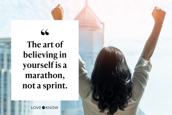 The art of believing in yourself is a marathon, not a sprint.