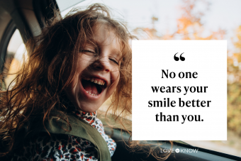 No one wears your smile better than you.