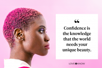 Confidence is the knowledge that the world needs your unique beauty.