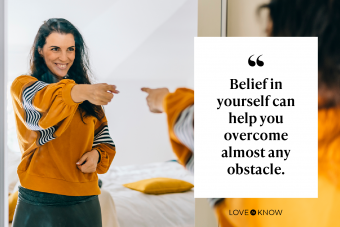 Belief in yourself can help you overcome almost any obstacle.