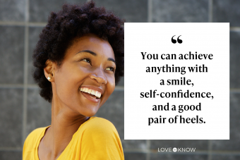 You can achieve anything with a smile, self-confidence, and a good pair of heels.