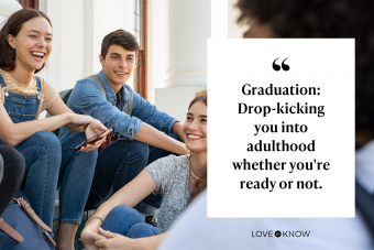 Graduation - Drop-kicking you into adulthood whether you're ready or not.