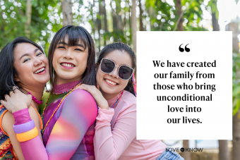 We have created our family from those who bring unconditional love into our lives.