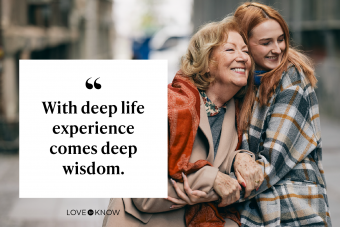 With deep life experience comes deep wisdom.